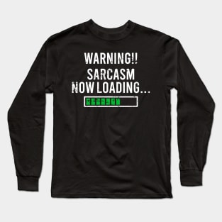 Warning Sarcasm Now Loading, Please Wait Long Sleeve T-Shirt